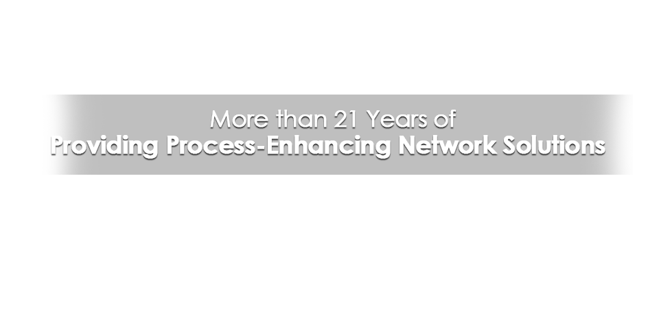 More than 21 Yeas of Providing Process-Enhancing Network Solutions