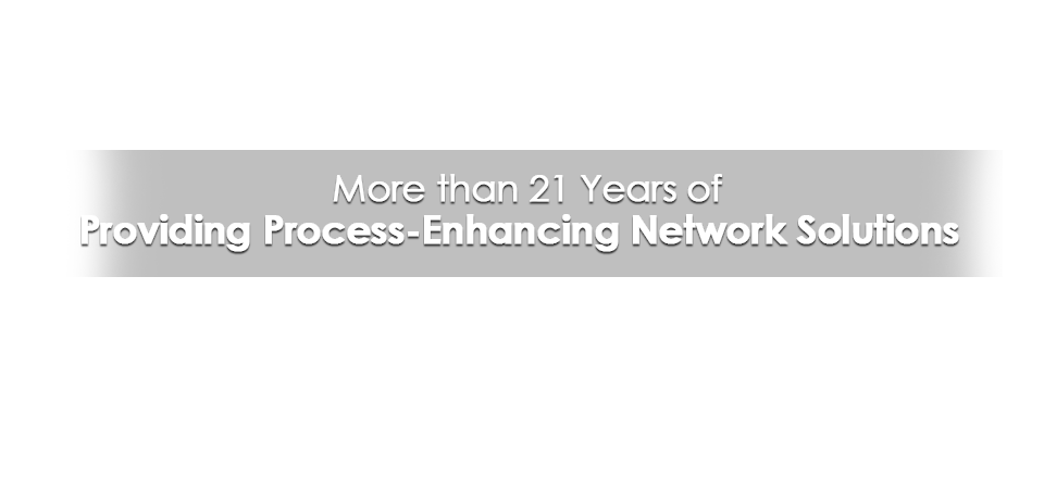 More than 21 Years of Providing Process-Enhancing Network Solutions